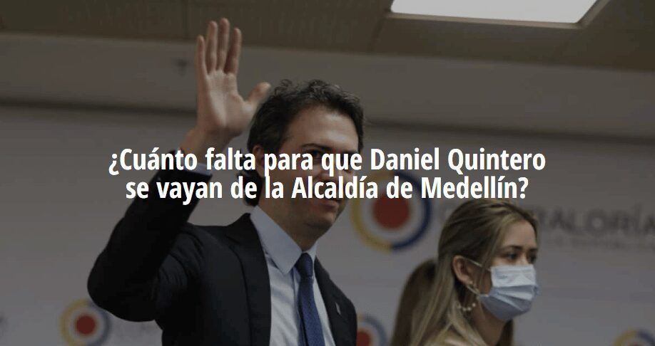 Cuanto falta para que Daniel Quintero se vaya de la Alcaldia de Medellin